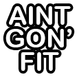 aint gon fit Slack emoji