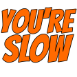 youre slow Slack emoji